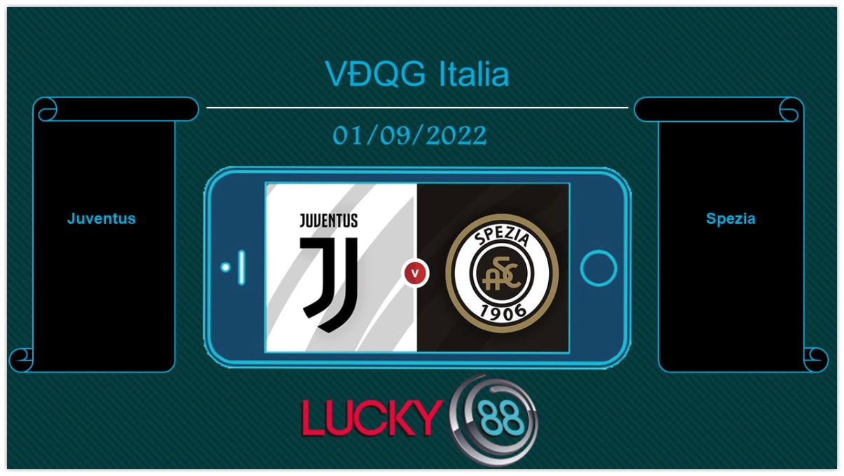 LUCKY88 Juventus vs Spezia, Tip bóng đá miễn phí ngày 01/09/2022