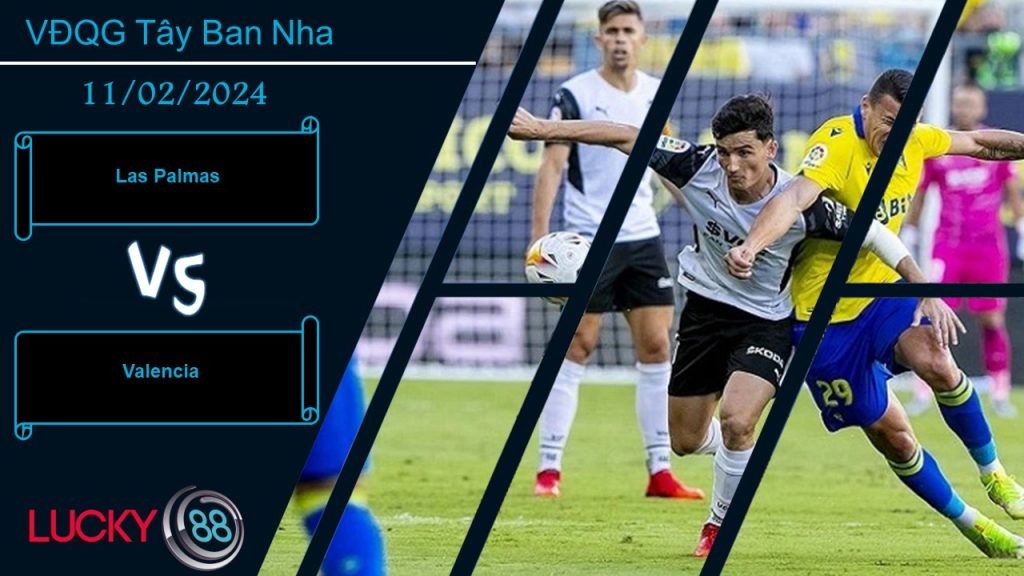 LUCKY88 Las Palmas vs Valencia,  Nhận định bóng đá 11/02/2024, Có được điểm tựa