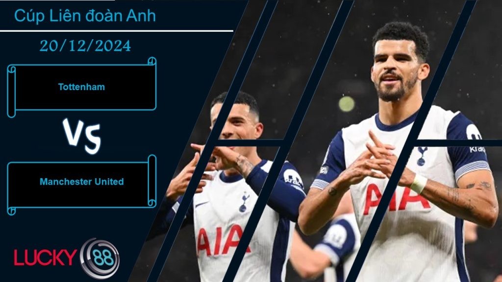 LUCKY88 Tottenham vs Manchester United, Nhận định bóng đá 20/12/2024, Đi vào ải khó