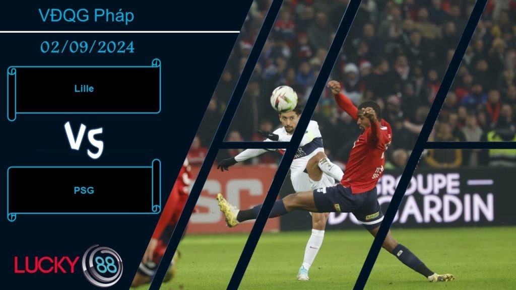 LUCKY88 Lille vs PSG, Nhận định bóng đá 02/09/2024, Đối thủ khó nhằn