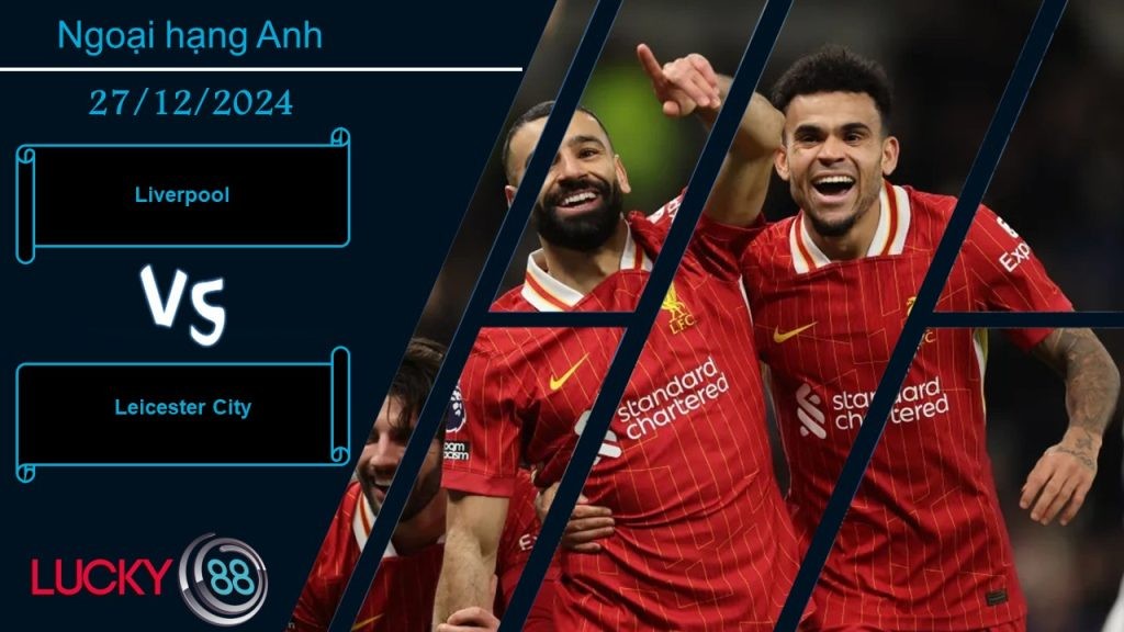 LUCKY88 Liverpool vs Leicester City, Nhận định bóng đá 27/12/2024,Giải quyết nhanh gọn