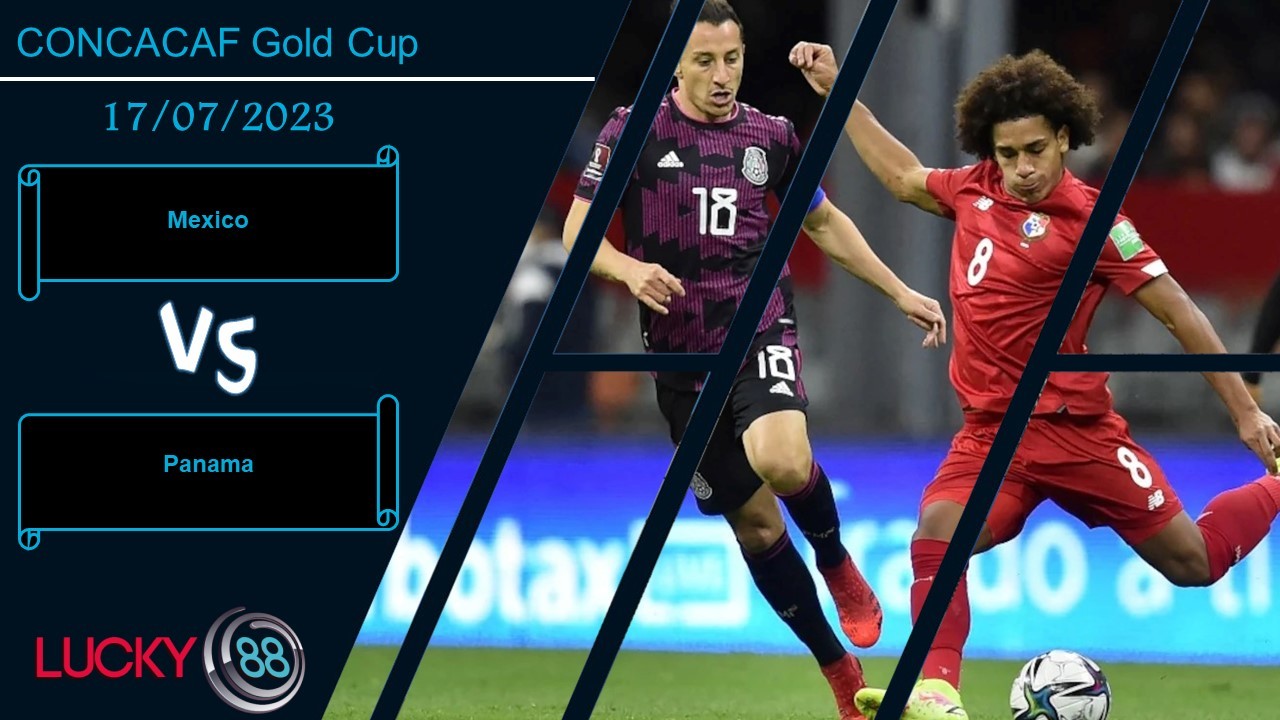 LUCKY88 Mexico vs Panama,  Nhận định bóng đá 17/07/2023, Tiếp tục lên đỉnh