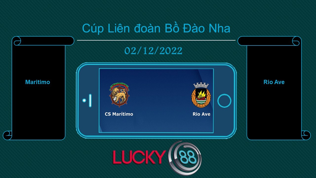LUCKY88 Maritimo vs Rio Ave, Tip bóng đá miễn phí ngày 02/12/2022