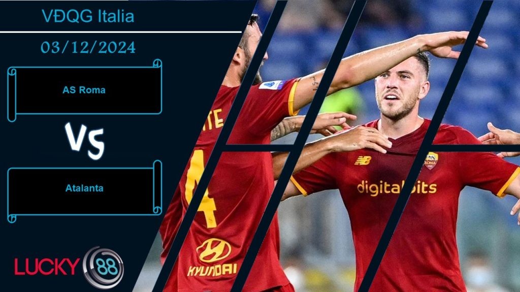 LUCKY88 AS Roma vs Atalanta, Nhận định bóng đá 03/12/2024, Chủ nhà thất thế