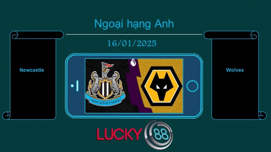 LUCKY88 Newcastle vs Wolves, Tip bóng đá miễn phí ngày 16/01/2025