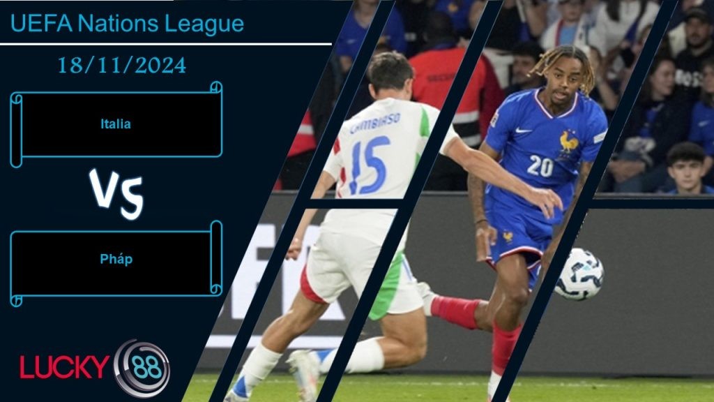 LUCKY88 Italia vs Pháp, Nhận định bóng đá 18/11/2024, Cơ hội rửa hận