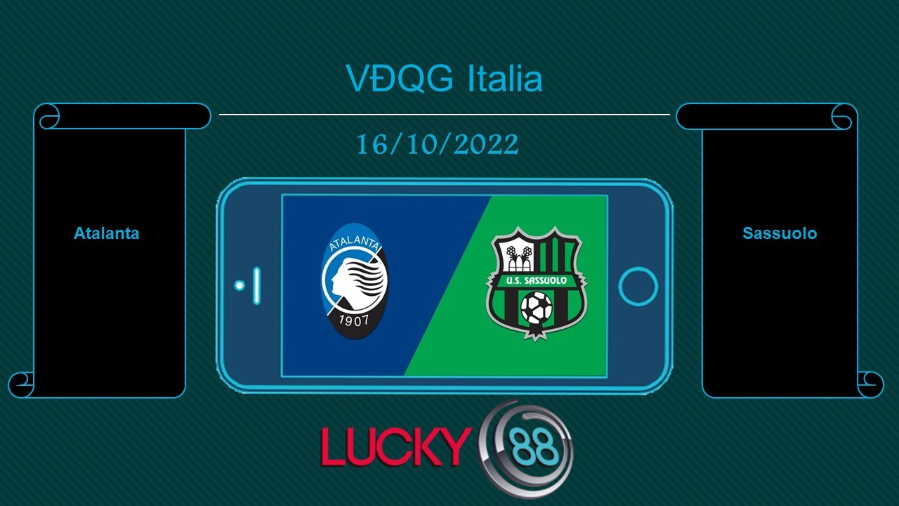 LUCKY88 Atalanta vs Sassuolo, Tip bóng đá miễn phí ngày 16/10/2022