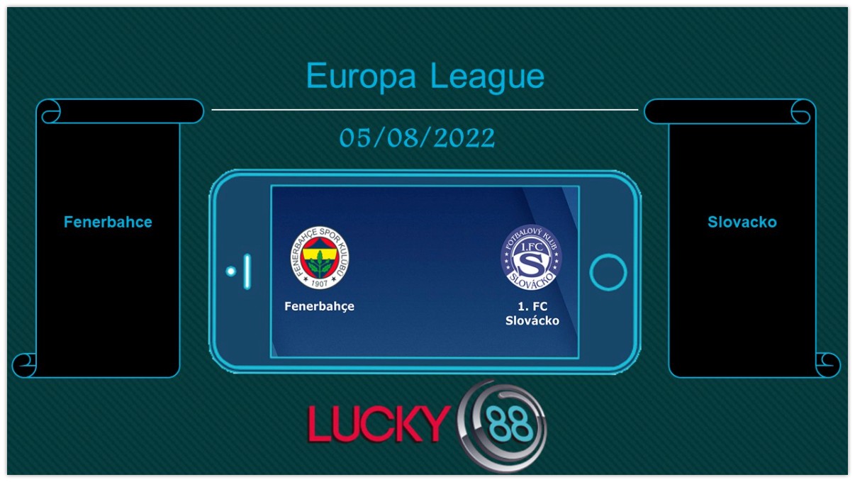 LUCKY88 Fenerbahce vs Slovacko , Tip bóng đá miễn phí ngày 05/08/2022
