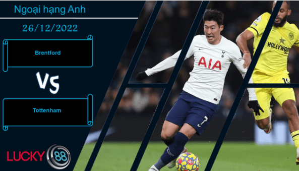 LUCKY88 Brentford vs Tottenham,  Nhận định bóng đá 26/12/2022, Thể hiện bản lĩnh