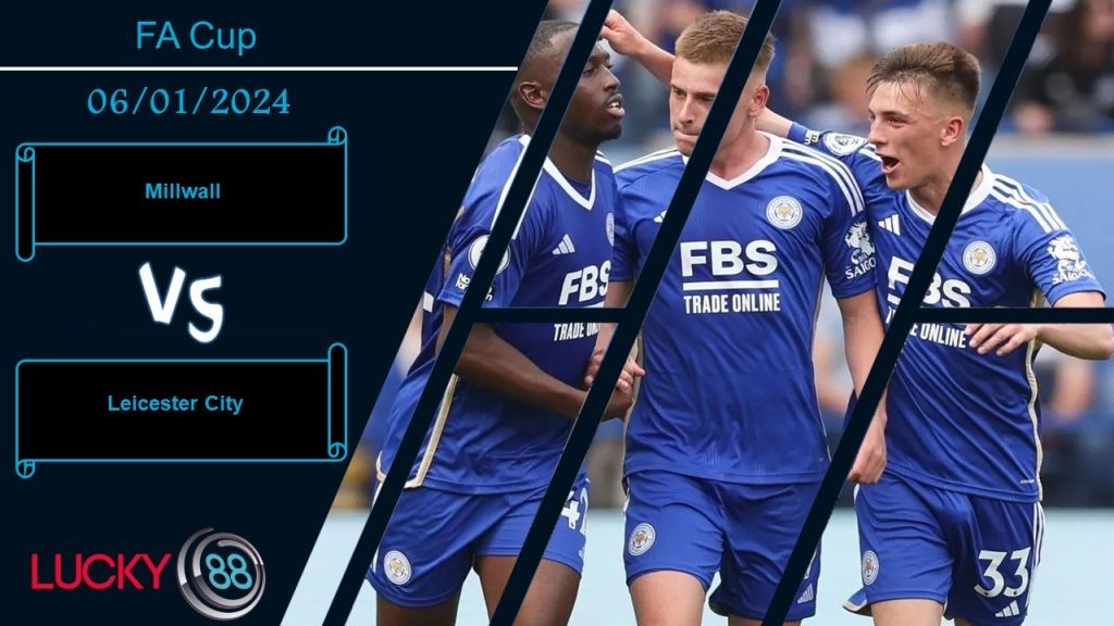 LUCKY88 Millwall vs Leicester City,  Nhận định bóng đá 06/01/2024,  Chủ nhà thất thế