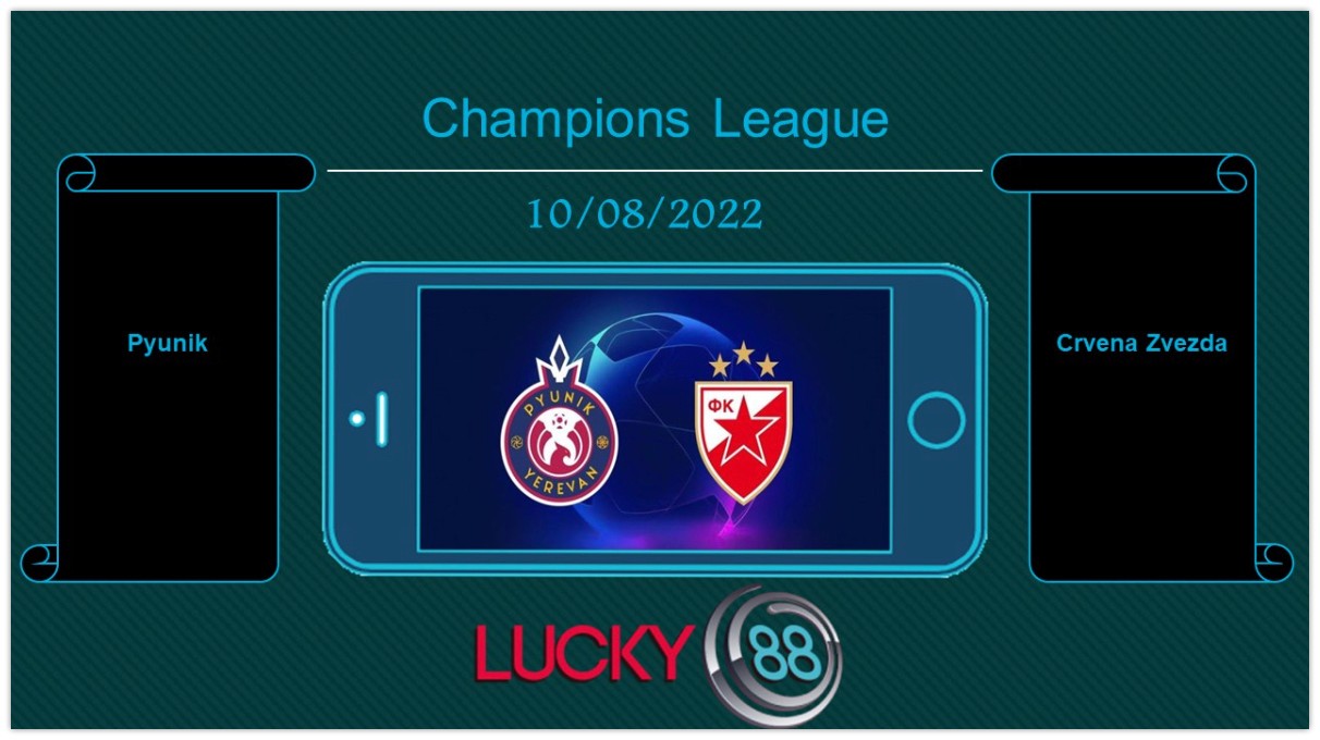LUCKY88 Pyunik vs Crvena Zvezda , Tip bóng đá miễn phí ngày 10/08/2022