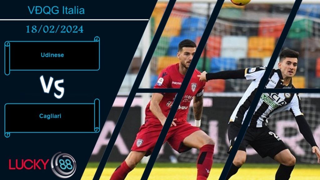 LUCKY88 Udinese vs Cagliari,  Nhận định bóng đá 18/02/2024, Chạy trốn vùng nguy hiểm