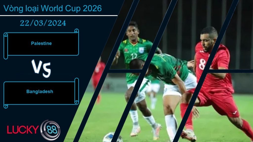 LUCKY88 Palestine vs Bangladesh,  Nhận định bóng đá 22/03/2024, Đi tìm chiến thắng