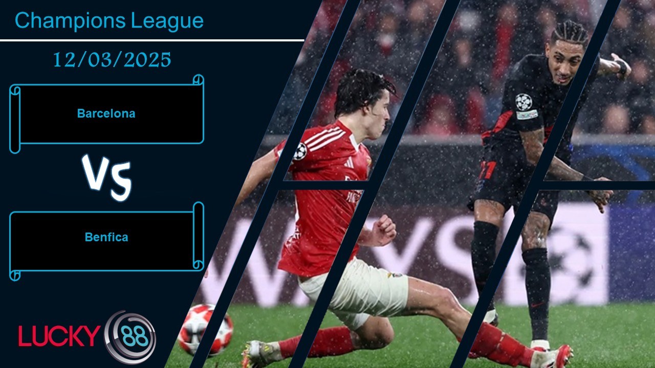 LUCKY88 Barcelona vs Benfica, Nhận định bóng đá 12/03/2025, Nắm quyền tự quyết