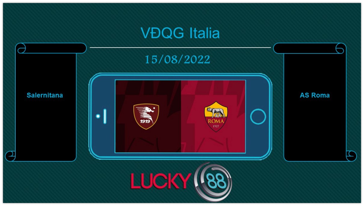 LUCKY88 Salernitana vs AS Roma , Tip bóng đá miễn phí ngày 15/08/2022