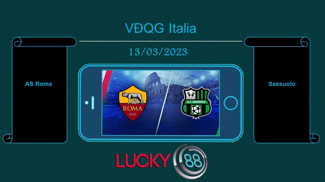 LUCKY88 AS Roma vs Sassuolo, Tip bóng đá miễn phí ngày 13/03/2023