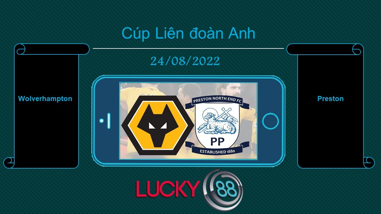 LUCKY88 Wolverhampton vs Preston, Tip bóng đá miễn phí ngày 24/08/2022