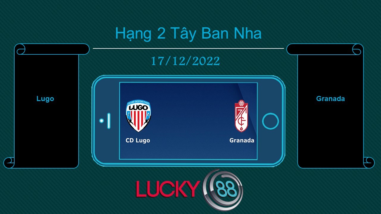 LUCKY88 Lugo vs Granada, Tip bóng đá miễn phí ngày 17/12/2022