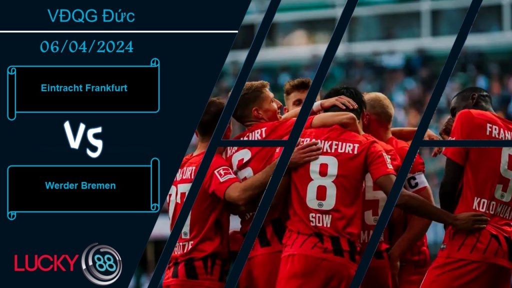 LUCKY88 Eintracht Frankfurt vs Werder Bremen,  Nhận định bóng đá 06/04/2024, Khác nhau động lực