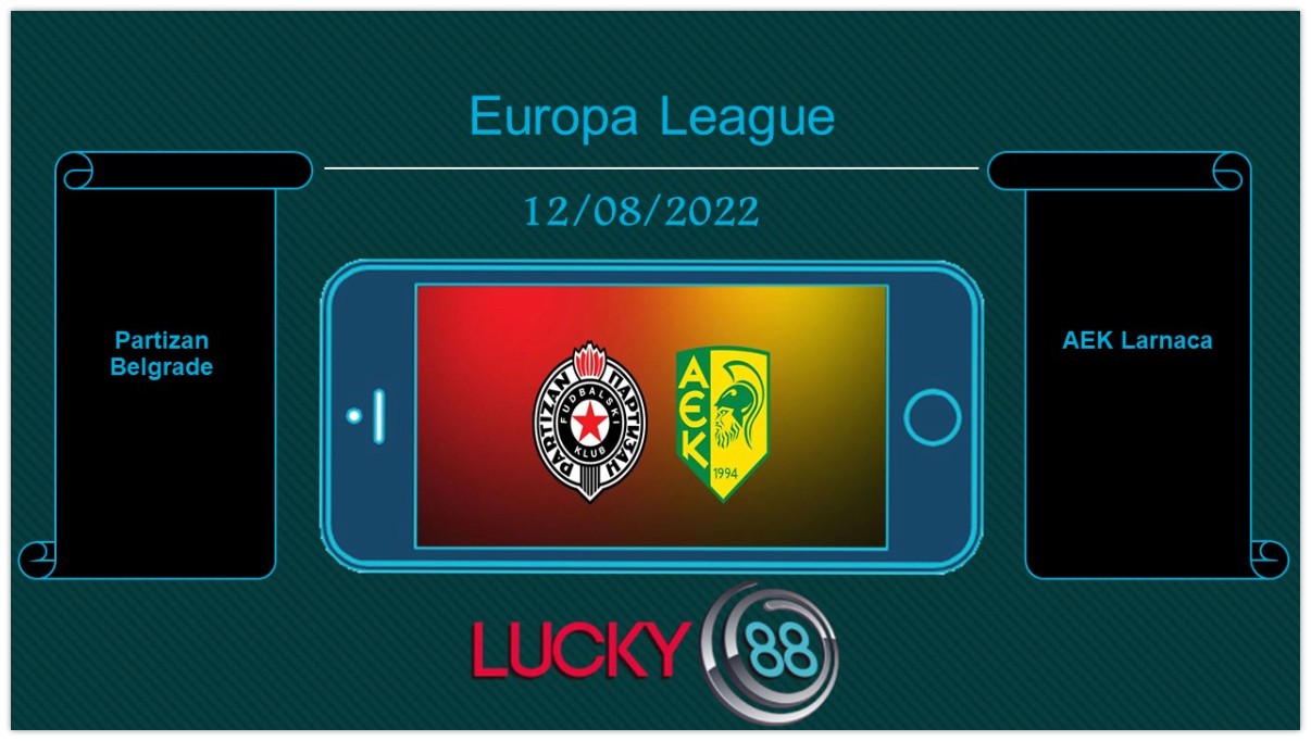 LUCKY88 Partizan Belgrade vs AEK Larnaca , Tip bóng đá miễn phí ngày 12/08/2022