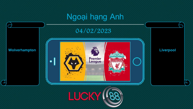LUCKY88 Wolverhampton vs Liverpool, Tip bóng đá miễn phí ngày 04/02/2023