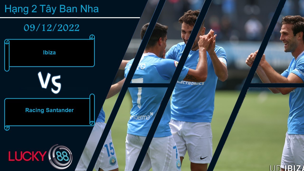 LUCKY88 Ibiza vs Racing Santander,   Nhận định bóng đá 09/12/2022, Trận chung kết ngược