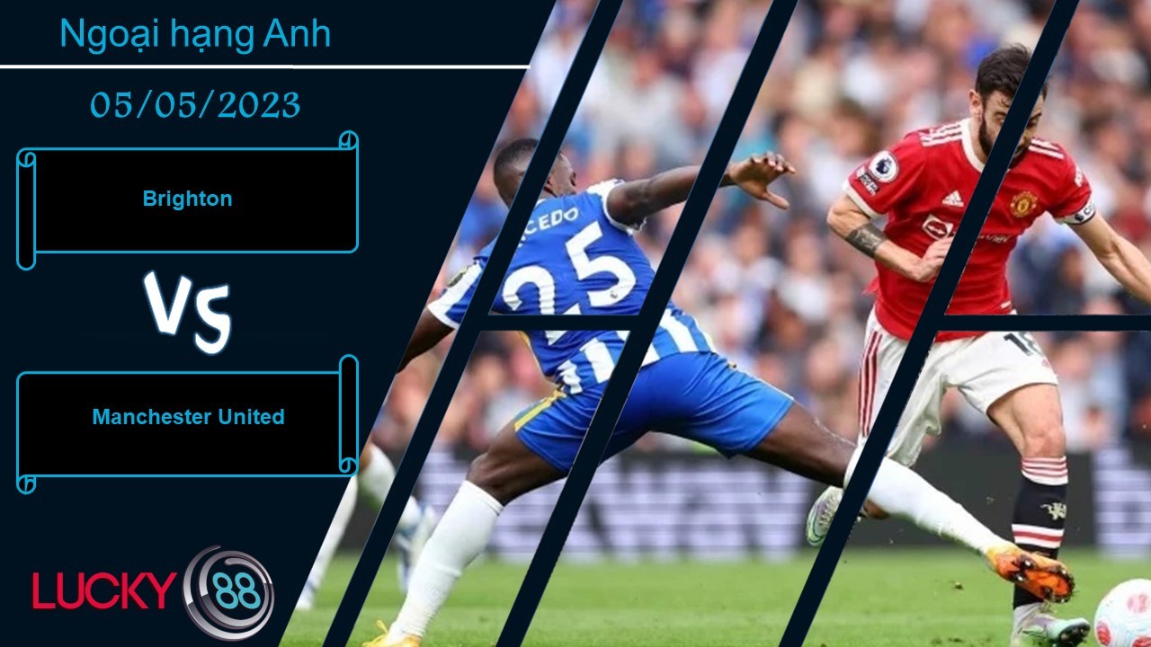 LUCKY88 Brighton vs Manchester United,  Nhận định bóng đá 05/05/2023,  Chướng ngại khó nhằn