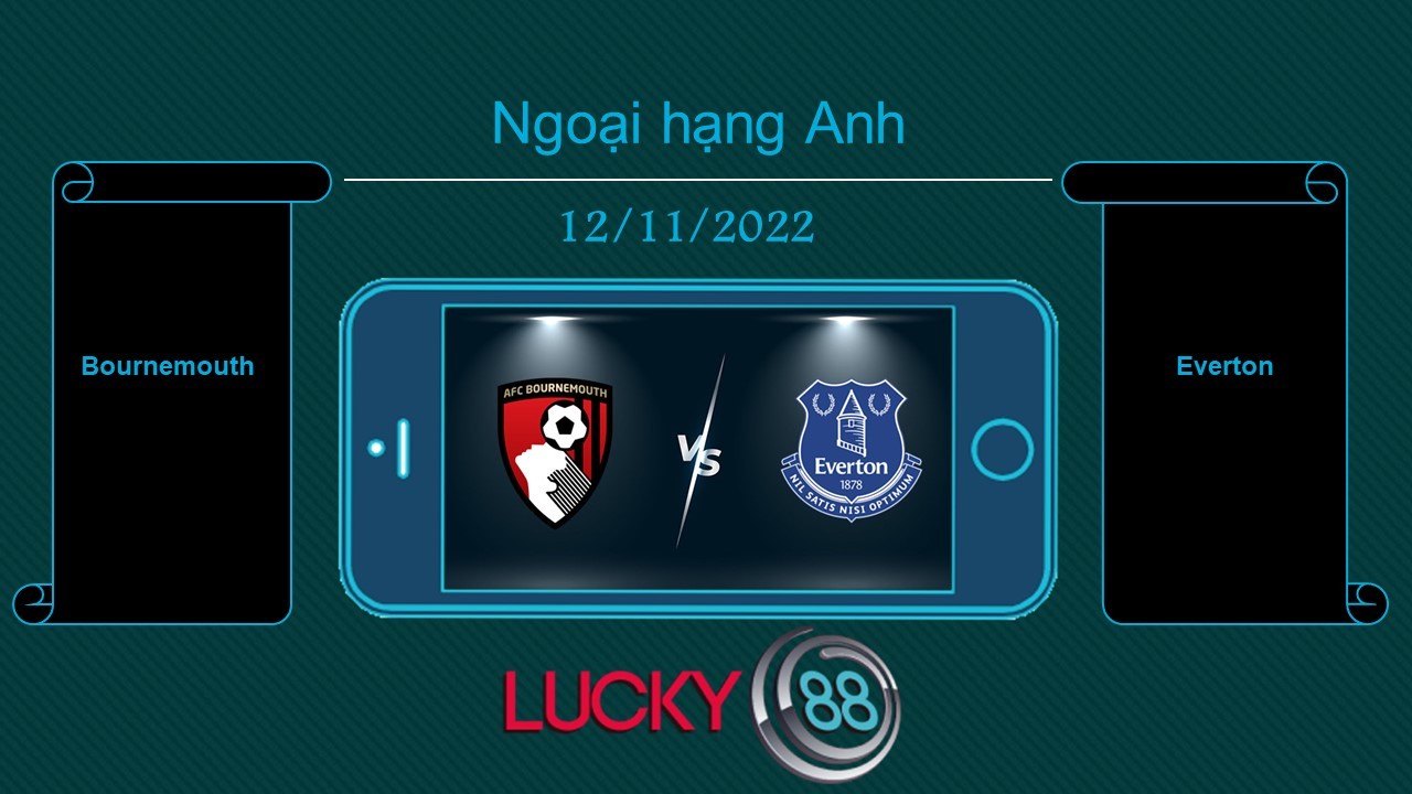 LUCKY88 Bournemouth vs Everton, Tip bóng đá miễn phí ngày 12/11/2022