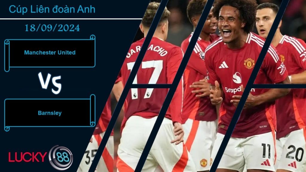 LUCKY88 Manchester United vs Barnsley, Nhận định bóng đá 18/09/2024, Chiến thắng trong tầm tay