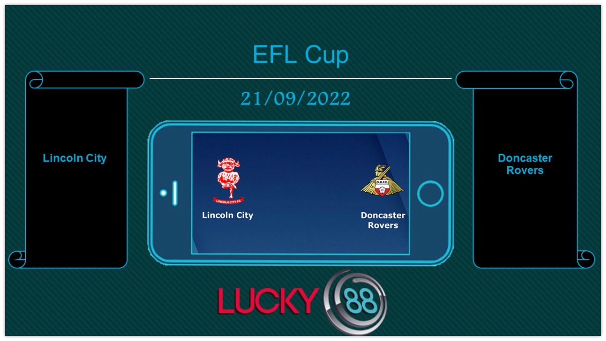 LUCKY88 Lincoln City vs Doncaster Rovers, Tip bóng đá miễn phí ngày 21/09/2022