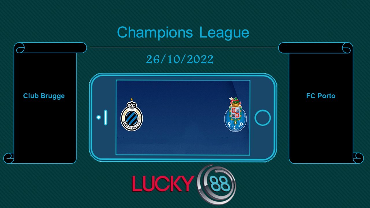 LUCKY88 Club Brugge vs FC Porto, Tip bóng đá miễn phí ngày 26/10/2022