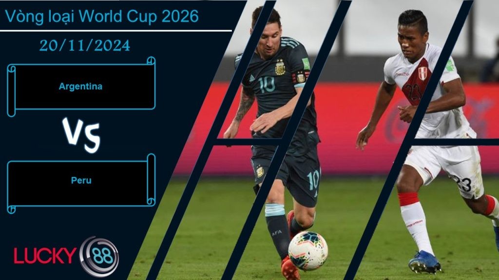 LUCKY88 Argentina vs Peru, Nhận định bóng đá 20/11/2024, Dành sự tập trung