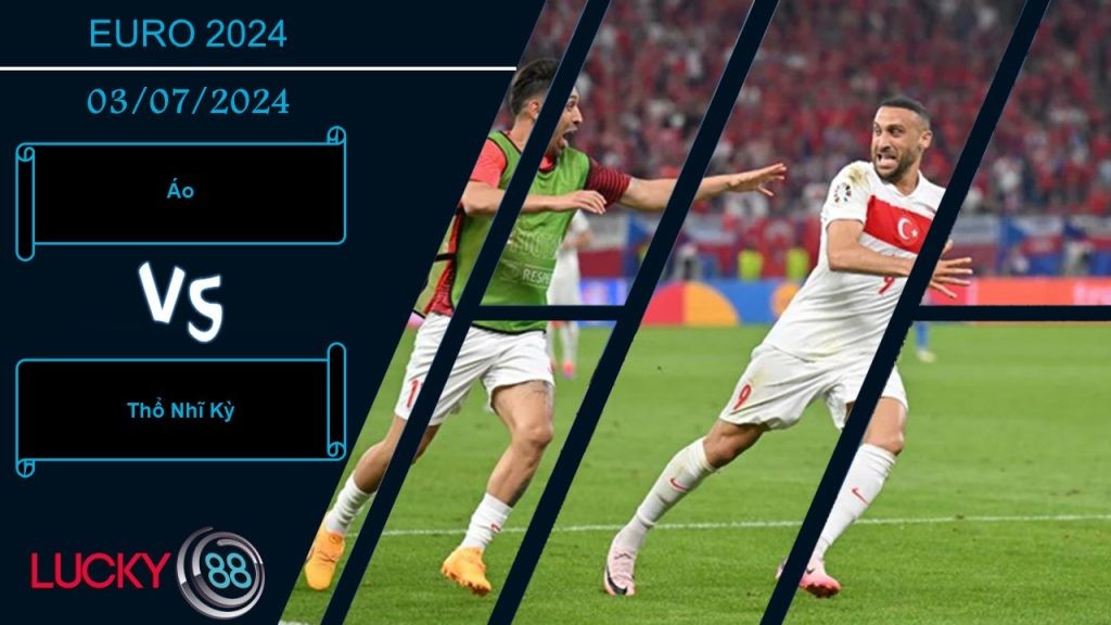 LUCKY88 Áo vs Thổ Nhĩ Kỳ  , Nhận định bóng đá 03/07/2024,  Trận cầu kịch tính
