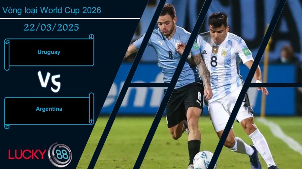 LUCKY88 Uruguay vs Argentina, Nhận định bóng đá 22/03/2025, Thời cơ thích hợp
