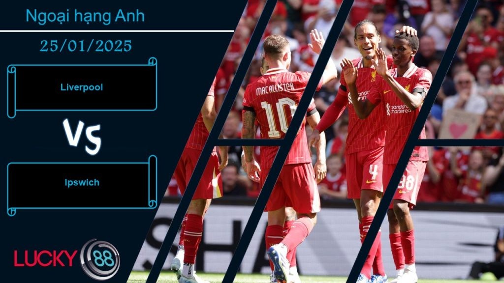 LUCKY88 Liverpool vs Ipswich, Nhận định bóng đá 25/01/2025, Nghiền nát đối thủ