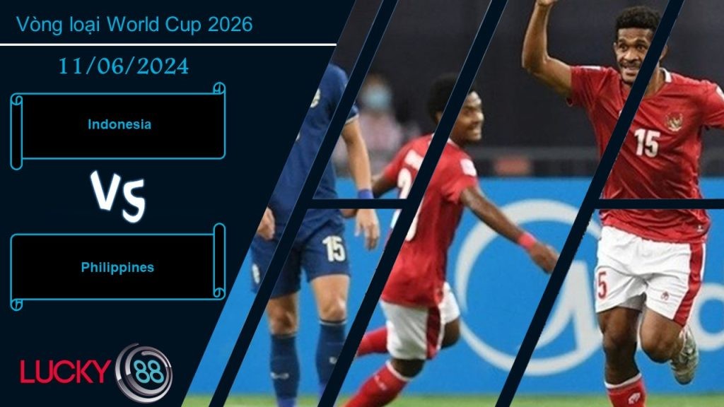 LUCKY88 Indonesia vs Philippines, Nhận định bóng đá 11/06/2024, Tận dụng lợi thế
